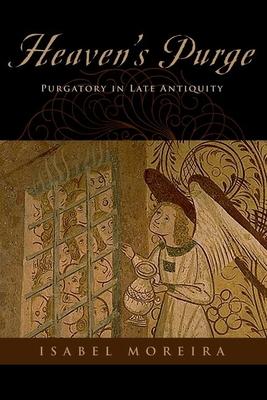 Heaven’s Purge: Purgatory in Late Antiquity