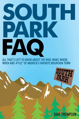 South Park FAQ: All That’s Left to Know About the Who, What, Where, When and #%$ of America’s Favorite Mountain Town