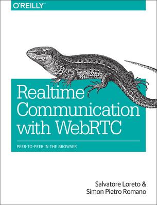 Real-Time Communication with WebRTC: Peer-to-Peer in the Browser