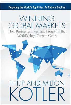 Winning Global Markets: How Businesses Invest and Prosper in the World’s High-Growth Cities