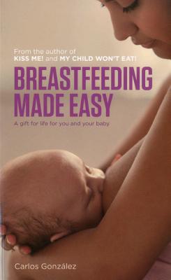 Breastfeeding Made Easy: A Gift For Life for You and Your Baby
