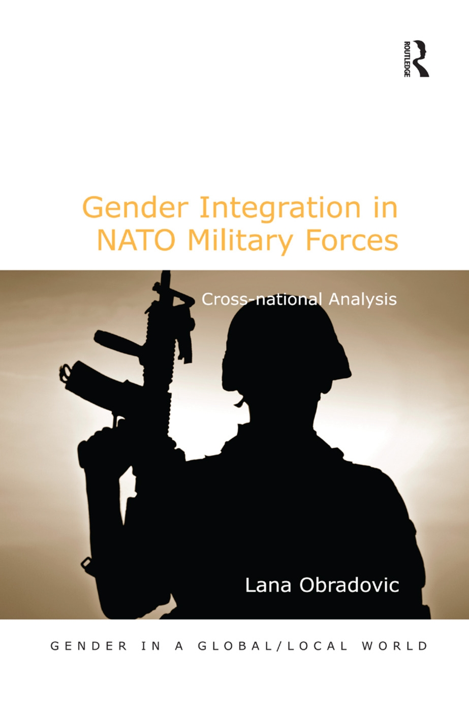 Gender Integration in NATO Military Forces: Cross-National Analysis. by Lana Obradovic