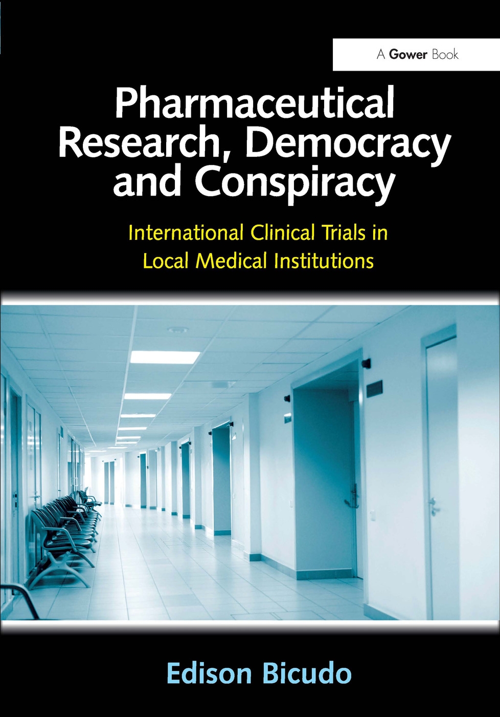 Pharmaceutical Research, Democracy and Conspiracy: International Clinical Trials in Local Medical Institutions. Edison Bicudo