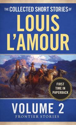 The Collected Short Stories of Louis L’amour: Frontier Stories