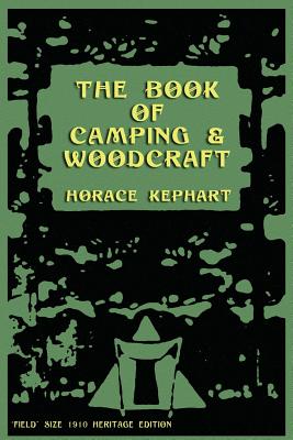 The Book of Camping and Woodcraft: A Guidebook for Those Who Travel in the Wilderness