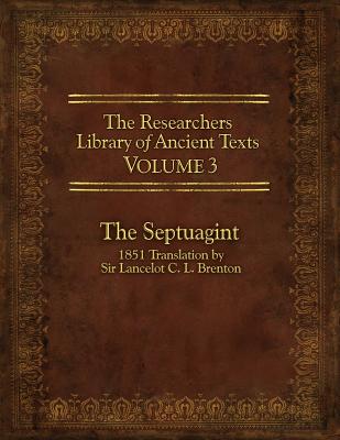 The Researcher’s Library of Ancient Texts, Volume 3: The Septuagint: 1851 Translation by Sir Lancelot C. L. Brenton