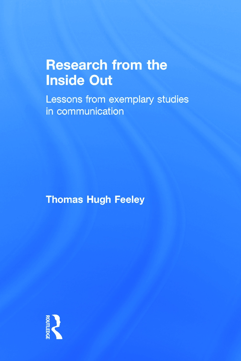 Research from the Inside Out: Lessons from Exemplary Studies in Communication