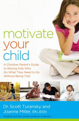 Motivate Your Child: A Christian Parent’s Guide to Raising Kids Who Do What They Need to Do Without Being Told