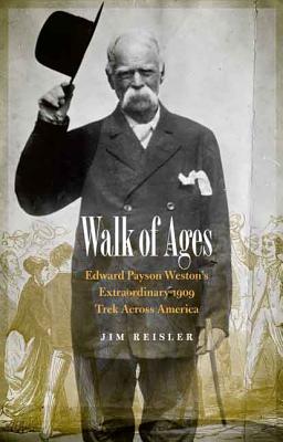Walk of Ages: Edward Payson Weston’s Extraordinary 1909 Trek Across America