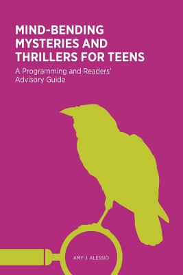 Mind-Bending Mysteries and Thrillers for Teens: A Programming and Readers’ Advisory Guide