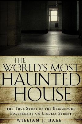World’s Most Haunted House: The True Story of the Bridgeport Poltergeist on Lindley Street