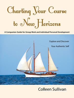 Charting Your Course to New Horizons: Explore and Discover Your Authentic Self