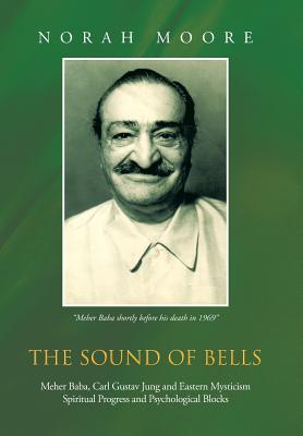 The Sound of Bells: Meher Baba, Carl Gustav Jung and Eastern Mysticism Spiritual Progress and Psychological Blocks