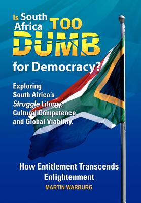 Is South Africa Too Dumb for Democracy?: Exploring South Africa’s Struggle Liturgy, Cultural Competence and Global Viability