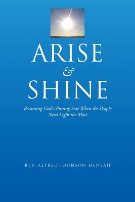 Arise and Shine: Becoming God’s Shining Star When the People Need Light the Most