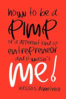 How to Be a Pimp or a Different Kind of Entrepreneur and It Wasn’t Me!