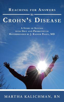 Reaching for Answers to Crohn’s Disease: A Story of Success With Diet and Probiotics As Recommended by J. Rainer Poley, MD