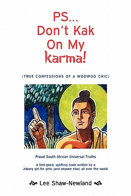 Ps...don’t Kak on My Karma!: True Confessions of a Woowoo Chic