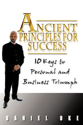 Ancient Principles for Success: 10 Keys to Personal and Business Triumph
