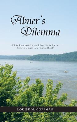 Abner’s Dilemma: Will Faith and Endurance With Little Else Enable the Brethren to Reach Their Promised Land?