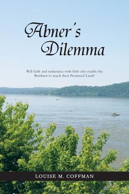 Abner’s Dilemma: Will Faith and Endurance With Little Else Enable the Brethren to Reach Their Promised Land?