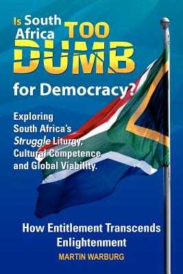 Is South Africa Too Dumb for Democracy?: Exploring South Africa’s Struggle Liturgy, Cultural Competence and Global Viability