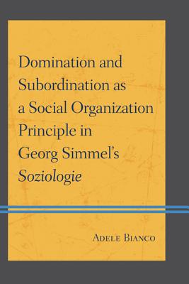 Domination and Subordination as a Social Organization Principle in Georg Simmel’s Soziologie