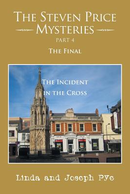 The Steven Price Mysteries Part 4 the Final: The Incident in the Cross