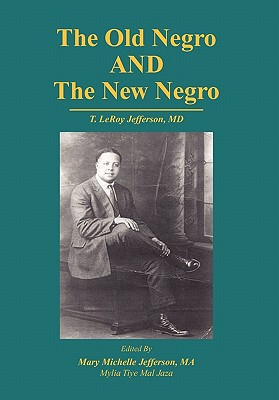 The Old Negro and the New Negro by T. Leroy Jefferson, M. D.