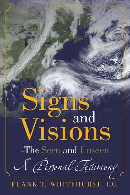 Signs and Visions - the Seen and Unseen: A Personal Testimony