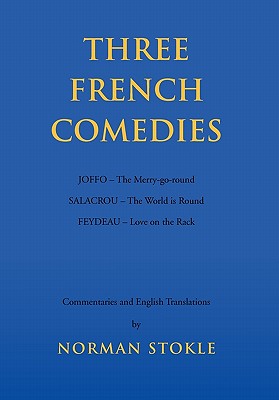 Three French Comedies: Joffo / The Merry-Go-Round, salacrou / The World Is Round, feydeau / Love on the Rack