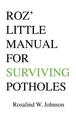 Roz’ Little Manual for Surviving Potholes