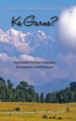 Ke Garne?: Sustainable Christian Community Development in the Himalayas