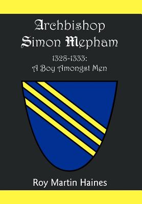 Archbishop Simon Mepham 1328-1333: A Boy Amongst Men