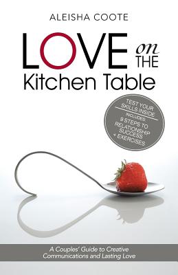 Love on the Kitchen Table: A Couples’ Guide to Creative Communications and Lasting Love