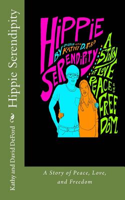 Hippie Serendipity: A Story of Peace, Love, and Freedom