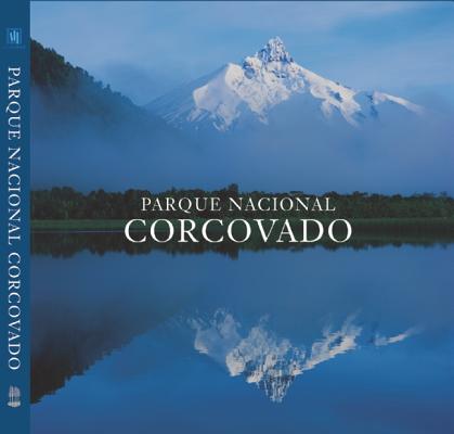 Parque Nacional Corcovado / Corcovado National Park: Una joya de la naturaleza chilena / Chile’s Wilderness Jewel