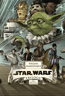 William Shakespeare’s Star Wars Trilogy: The Royal Imperial Boxed Set: Includes Verily, a New Hope; The Empire Striketh Back; The Jedi Doth Return; An