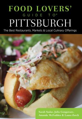 Food Lovers’ Guide to Pittsburgh: The Best Restaurants, Markets & Local Culinary Offerings