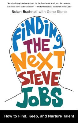 Finding the Next Steve Jobs: How to Find, Keep, and Nurture Creative Talent