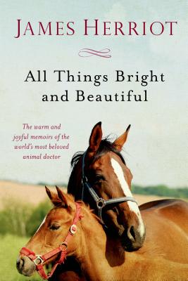 All Things Bright and Beautiful: The Warm and Joyful Memoirs of the World’s Most Beloved Animal Doctor