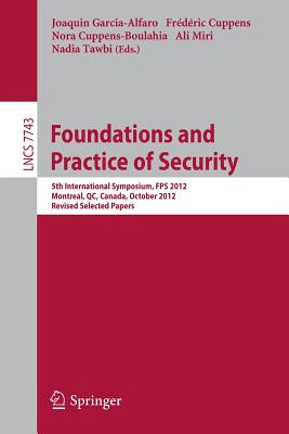 Foundations and Practice of Security: 5th International Symposium, FPS 2012, Montreal, QC, Canada, October 25-26, 2012: Revised