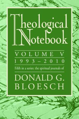 Theological Notebook: 1993-2010: The Spiritual Journals of Donald G. Bloesch