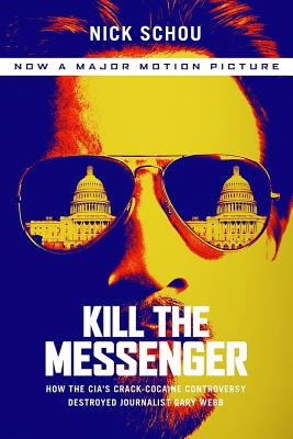 Kill the Messenger (Movie Tie-In Edition): How the Cia’s Crack-Cocaine Controversy Destroyed Journalist Gary Webb