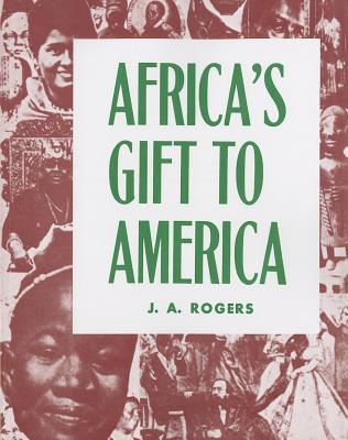 Africa’s Gift to America: The Afro-American in the Making and Saving of the United States: Civil War Centennial Edition