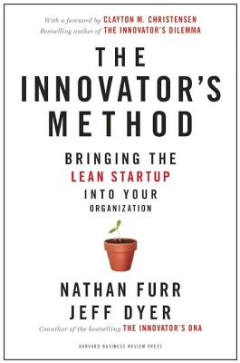 The Innovator’s Method: Bringing the Lean Start-Up Into Your Organization