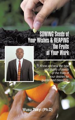 Sowing Seeds of Your Wishes & Reaping the Fruits of Your Work: Know and Sow the Type and Quality of Seeds of the Fruits of Your