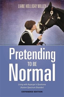 Pretending to Be Normal: Living with Asperger’s Syndrome (Autism Spectrum Disorder) Expanded Edition