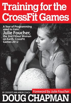 Training for the Crossfit Games: A Year of Programming Used to Train Julie Foucher, the 2nd Fittest Woman on Earth, Crossfit Gam