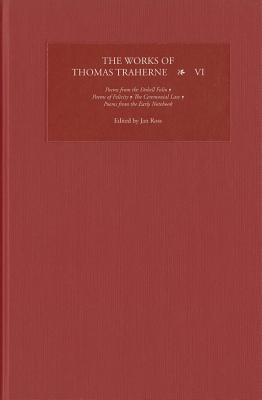 The Works of Thomas Traherne VI: Poems from the dobell Folio, Poems of Felicity, the Ceremonial Law, Poems from the early Notebook